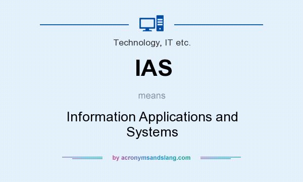 What does IAS mean? It stands for Information Applications and Systems