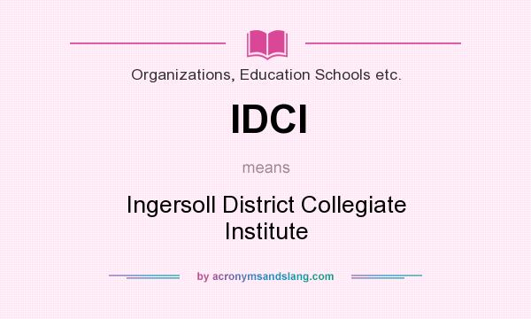 What does IDCI mean? It stands for Ingersoll District Collegiate Institute