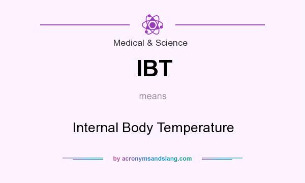 What does IBT mean? It stands for Internal Body Temperature