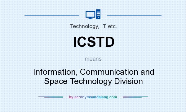 What does ICSTD mean? It stands for Information, Communication and Space Technology Division