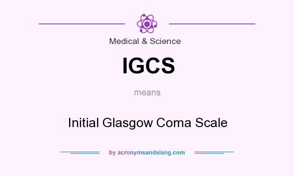 What does IGCS mean? It stands for Initial Glasgow Coma Scale