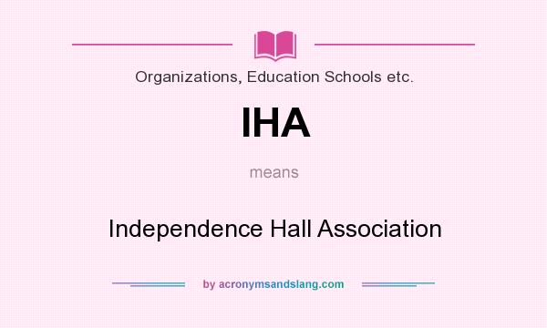What does IHA mean? It stands for Independence Hall Association