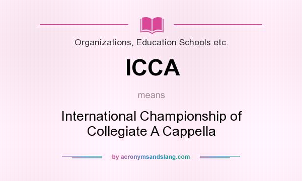 What does ICCA mean? It stands for International Championship of Collegiate A Cappella