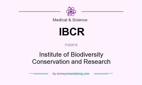 What does IBCR mean? It stands for Institute of Biodiversity Conservation and Research