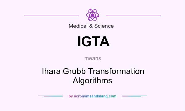 What does IGTA mean? It stands for Ihara Grubb Transformation Algorithms