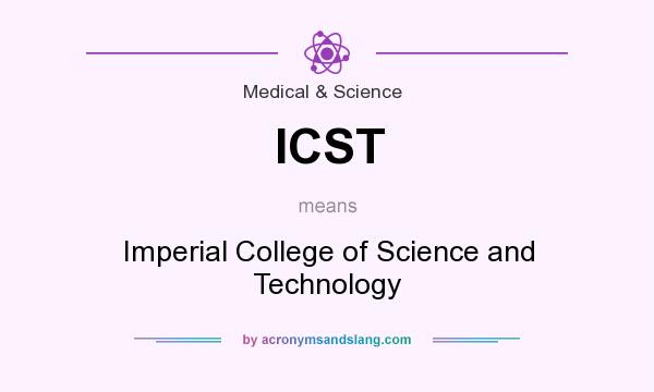 What does ICST mean? It stands for Imperial College of Science and Technology
