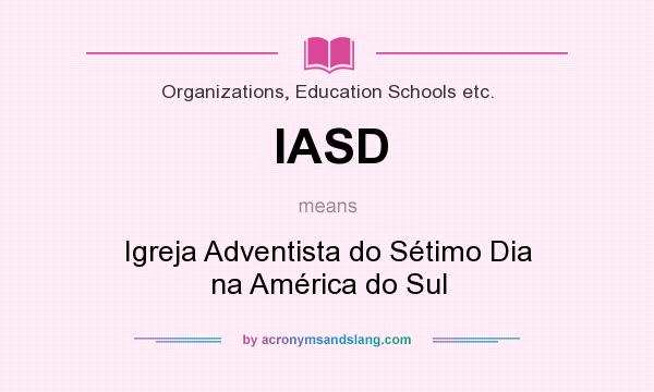 What does IASD mean? It stands for Igreja Adventista do Sétimo Dia na América do Sul