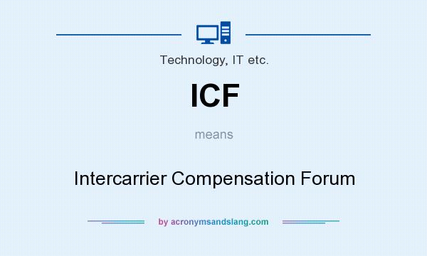 What does ICF mean? It stands for Intercarrier Compensation Forum