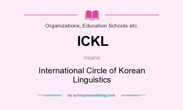 What does ICKL mean? It stands for International Circle of Korean Linguistics