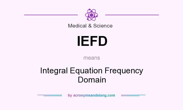 What does IEFD mean? It stands for Integral Equation Frequency Domain