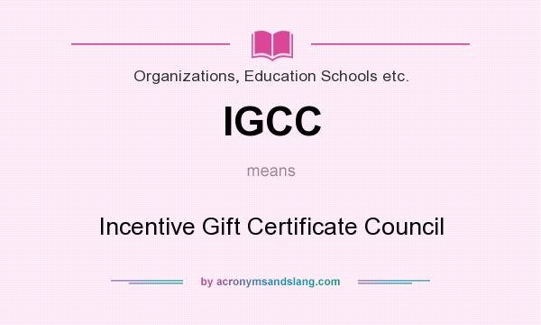 What does IGCC mean? It stands for Incentive Gift Certificate Council