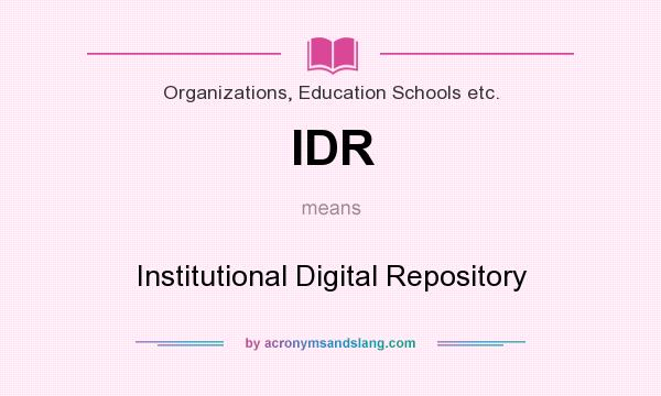 What does IDR mean? It stands for Institutional Digital Repository