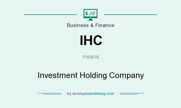 What does IHC mean? It stands for Investment Holding Company