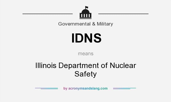 What does IDNS mean? It stands for Illinois Department of Nuclear Safety