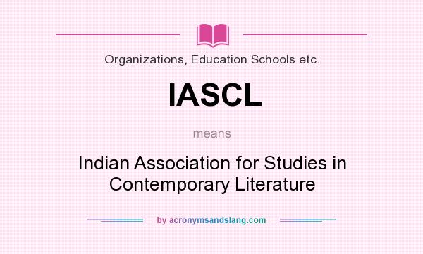 What does IASCL mean? It stands for Indian Association for Studies in Contemporary Literature