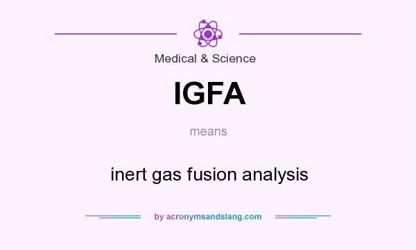 What does IGFA mean? It stands for inert gas fusion analysis