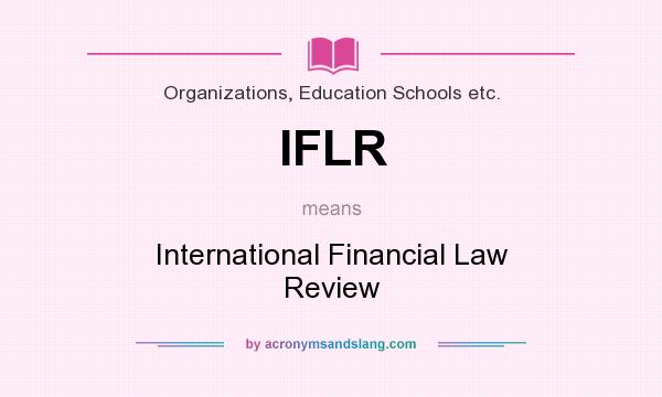 What does IFLR mean? It stands for International Financial Law Review