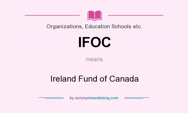 What does IFOC mean? It stands for Ireland Fund of Canada