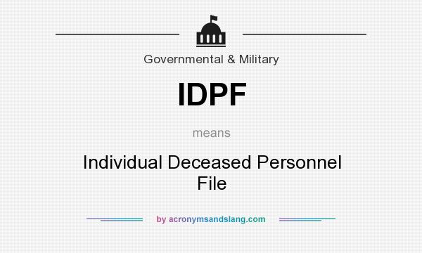 What does IDPF mean? It stands for Individual Deceased Personnel File