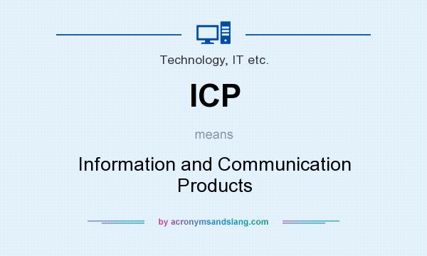 What does ICP mean? It stands for Information and Communication Products