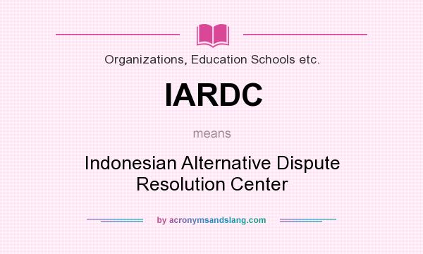 What does IARDC mean? It stands for Indonesian Alternative Dispute Resolution Center
