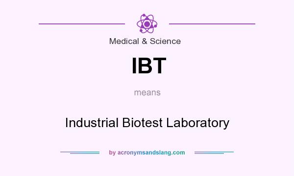 What does IBT mean? It stands for Industrial Biotest Laboratory