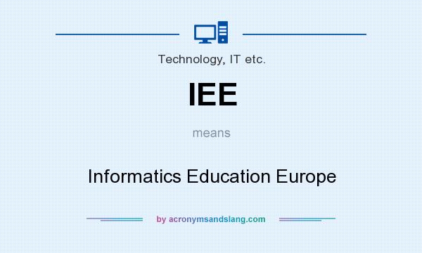 What does IEE mean? It stands for Informatics Education Europe