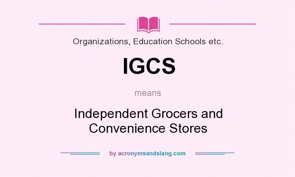 What does IGCS mean? It stands for Independent Grocers and Convenience Stores