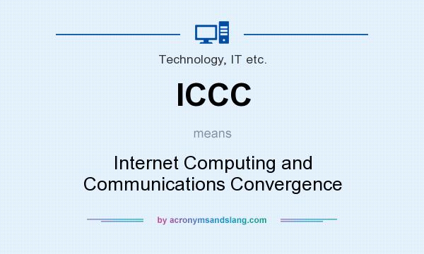 What does ICCC mean? It stands for Internet Computing and Communications Convergence