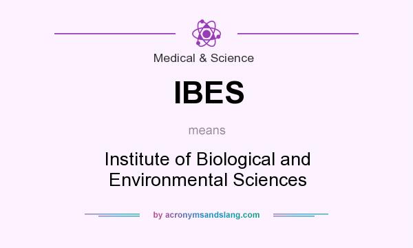What does IBES mean? It stands for Institute of Biological and Environmental Sciences