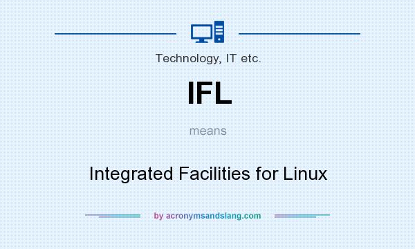 What does IFL mean? It stands for Integrated Facilities for Linux