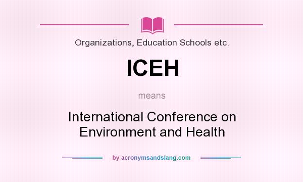 What does ICEH mean? It stands for International Conference on Environment and Health