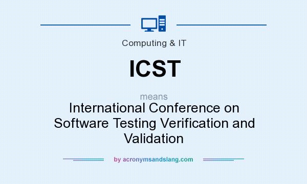 What does ICST mean? It stands for International Conference on Software Testing Verification and Validation