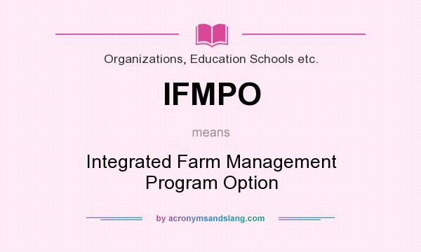 What does IFMPO mean? It stands for Integrated Farm Management Program Option