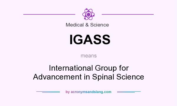 What does IGASS mean? It stands for International Group for Advancement in Spinal Science