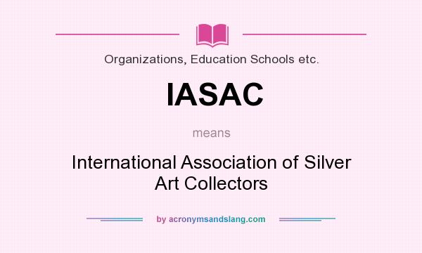 What does IASAC mean? It stands for International Association of Silver Art Collectors
