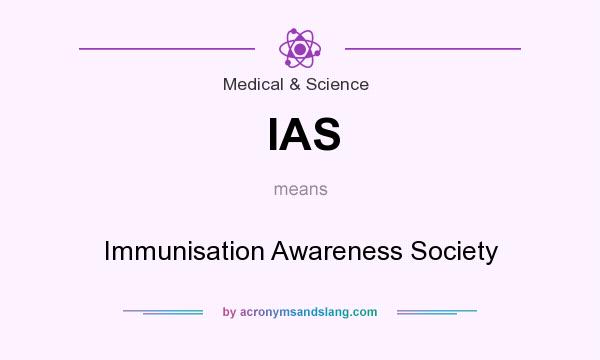 What does IAS mean? It stands for Immunisation Awareness Society