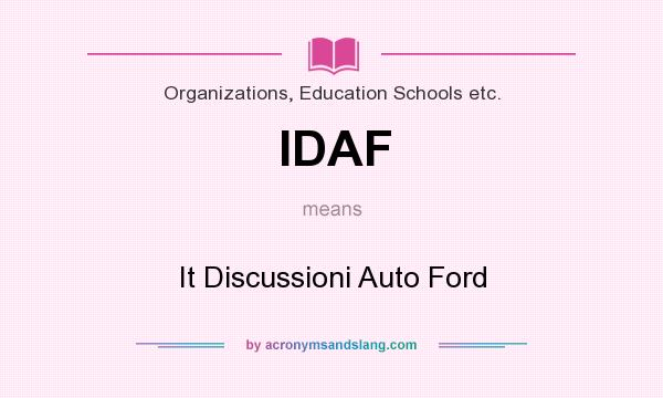 What does IDAF mean? It stands for It Discussioni Auto Ford