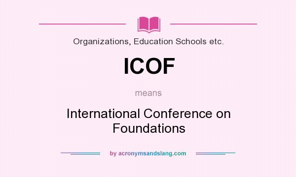 What does ICOF mean? It stands for International Conference on Foundations