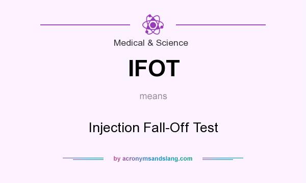 What does IFOT mean? It stands for Injection Fall-Off Test