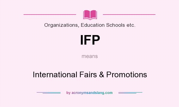 What does IFP mean? It stands for International Fairs & Promotions