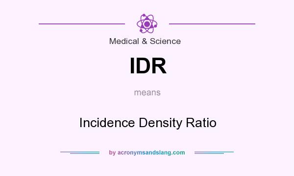 What does IDR mean? It stands for Incidence Density Ratio