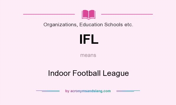 What does IFL mean? It stands for Indoor Football League