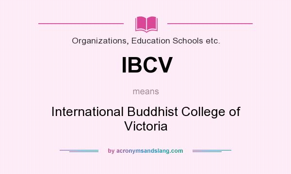 What does IBCV mean? It stands for International Buddhist College of Victoria