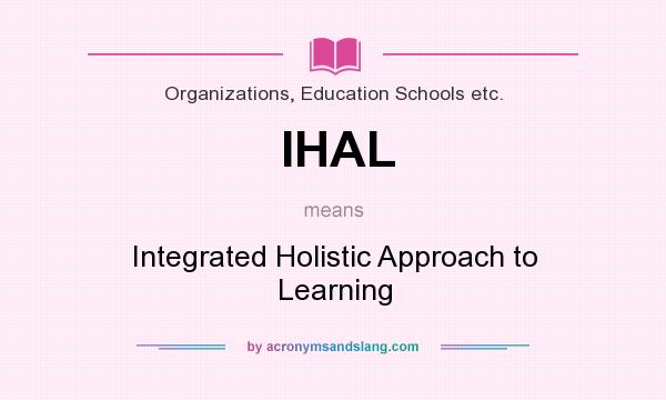 What does IHAL mean? It stands for Integrated Holistic Approach to Learning