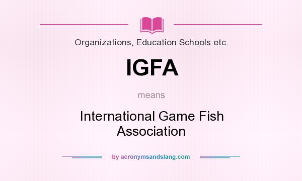 What does IGFA mean? It stands for International Game Fish Association