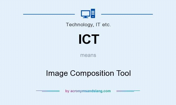 What does ICT mean? It stands for Image Composition Tool