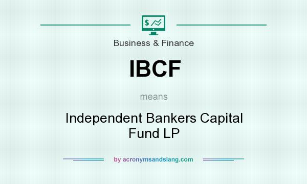 What does IBCF mean? It stands for Independent Bankers Capital Fund LP