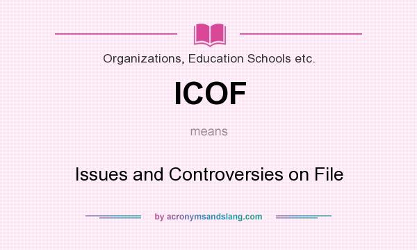 What does ICOF mean? It stands for Issues and Controversies on File