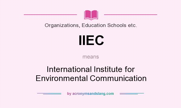 What does IIEC mean? It stands for International Institute for Environmental Communication